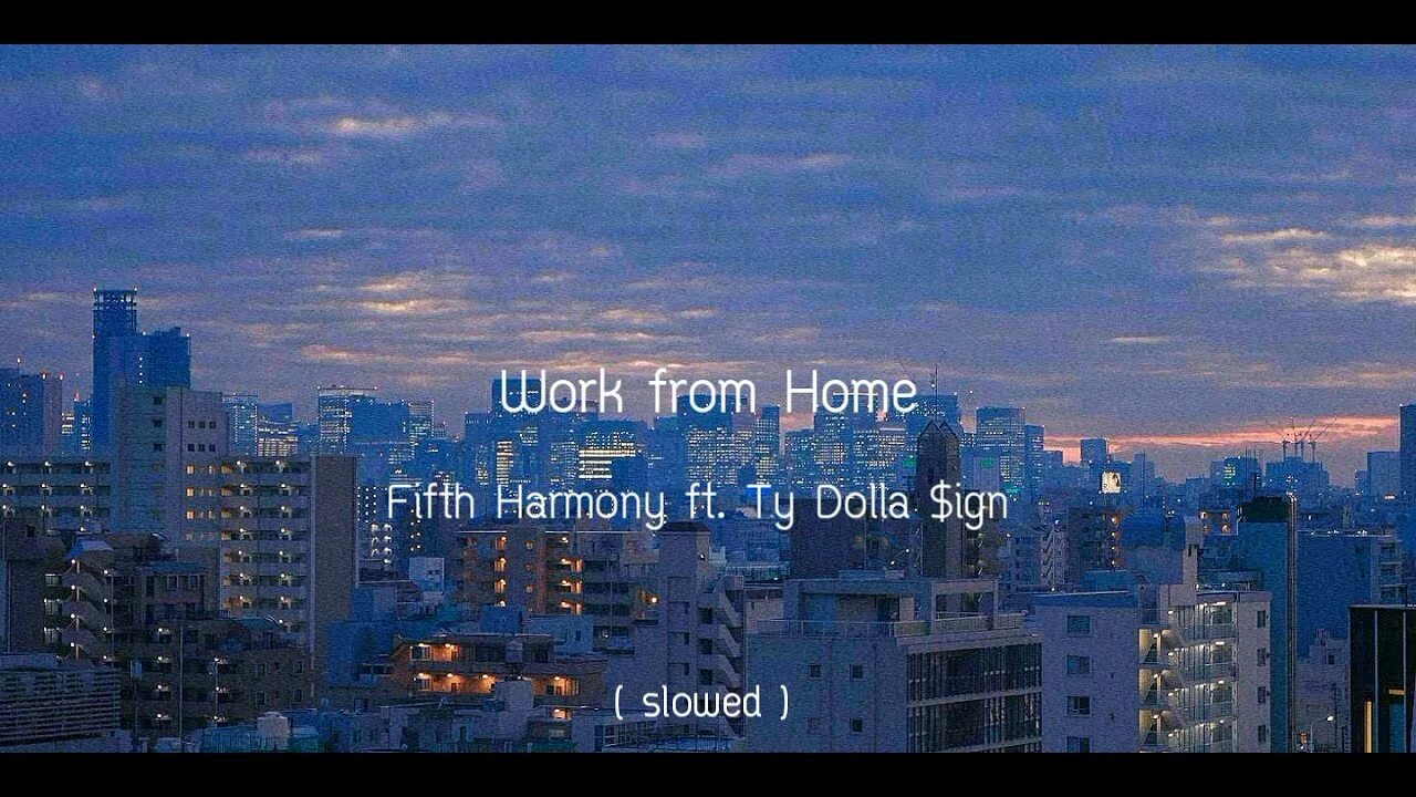 Fifth Harmony work from Home. Песня Home Slowed. Work from home fifth