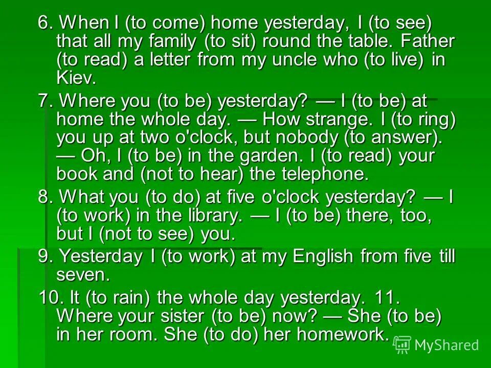 раскройте скобки употребив глаголы в past simple. When she (to come)home yesterday перевод. When you come home yesterday. Father is reading a letter from my uncle at the moment who lives in kiev. When my father to come.