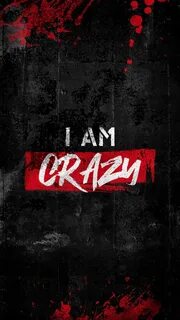 I am crazy but