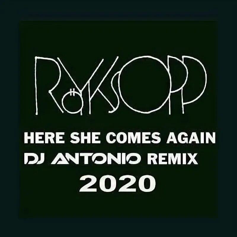 Only she comes. Here she comes again. Royksopp again. Royksopp here she comes again. DJ Antonio Remix Royksopp.