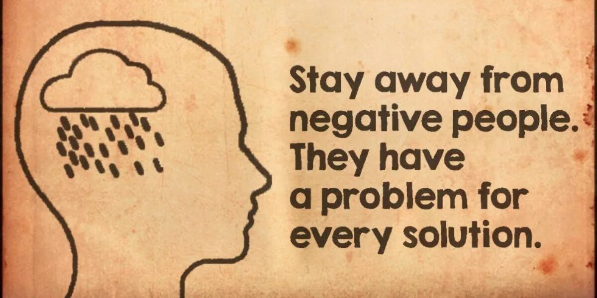 At people and they will. Stay away from negative people. negative thoughts. to stay away. keep away.
