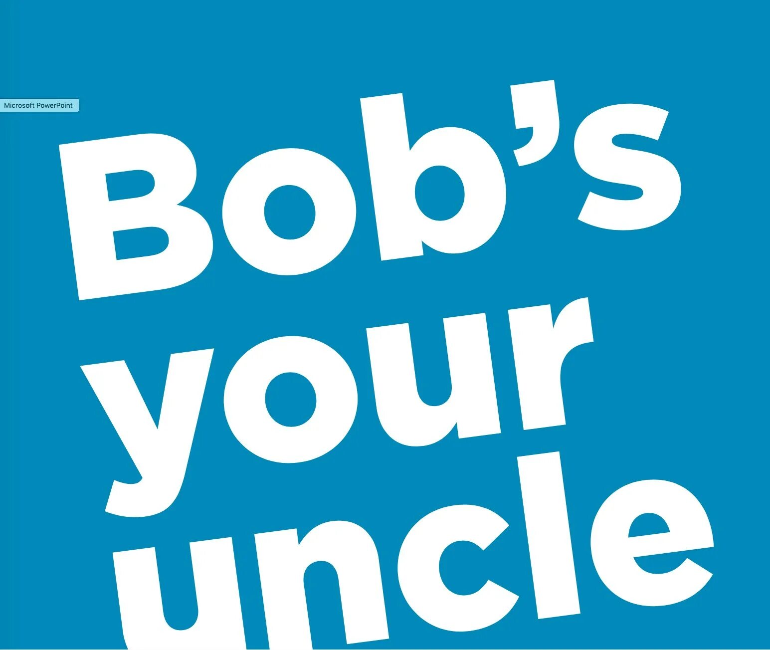 Bob's your Uncle. Bob's your Uncle идиома. Bob is your Uncle. Bobs your Uncle перевод идиомы. S your uncle