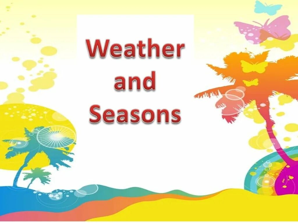 Seasons 2 класс. Weather and the Seasons. Тема Seasons and weather. Seasons and weather презентация.