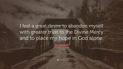 I feel a great desire to abandon myself with greater trust to the Divine Me...