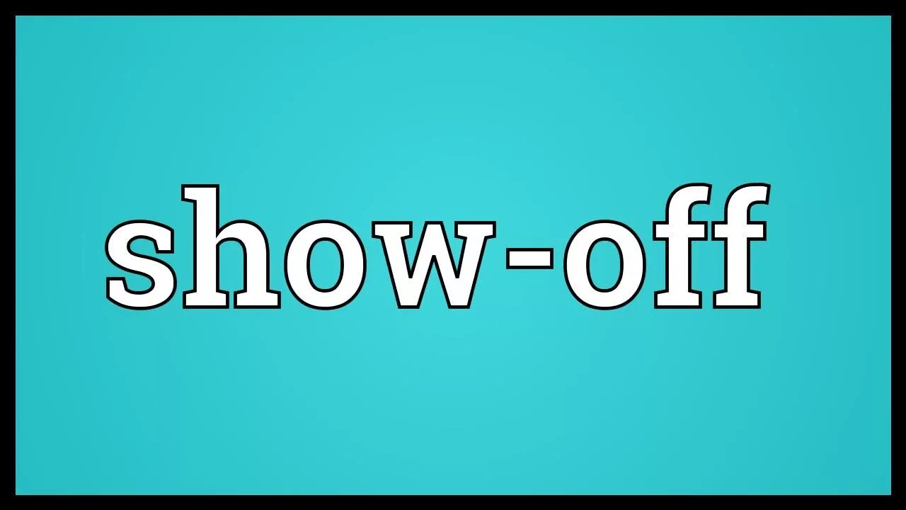 Show off. Show off show off. Show off перевод. Off.