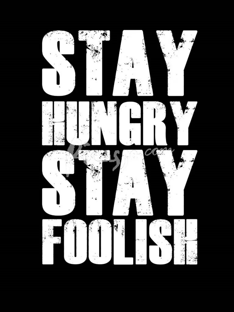 Stay hungry stay foolish. Stay hungry stay Foolish обои. Be hungry be Foolish. Stay poster.