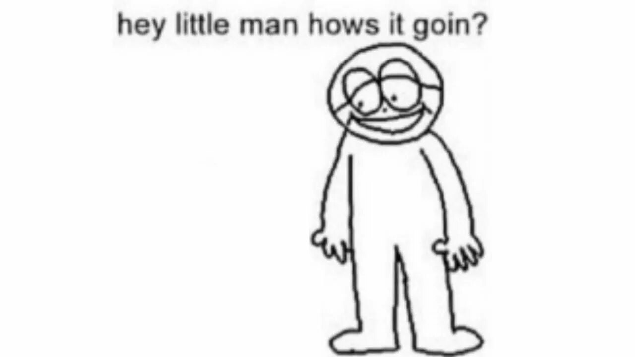 So how is it going. Hey little man. hey little man hows it goin yea. how&#039;s it going little man. hey man how it is going.