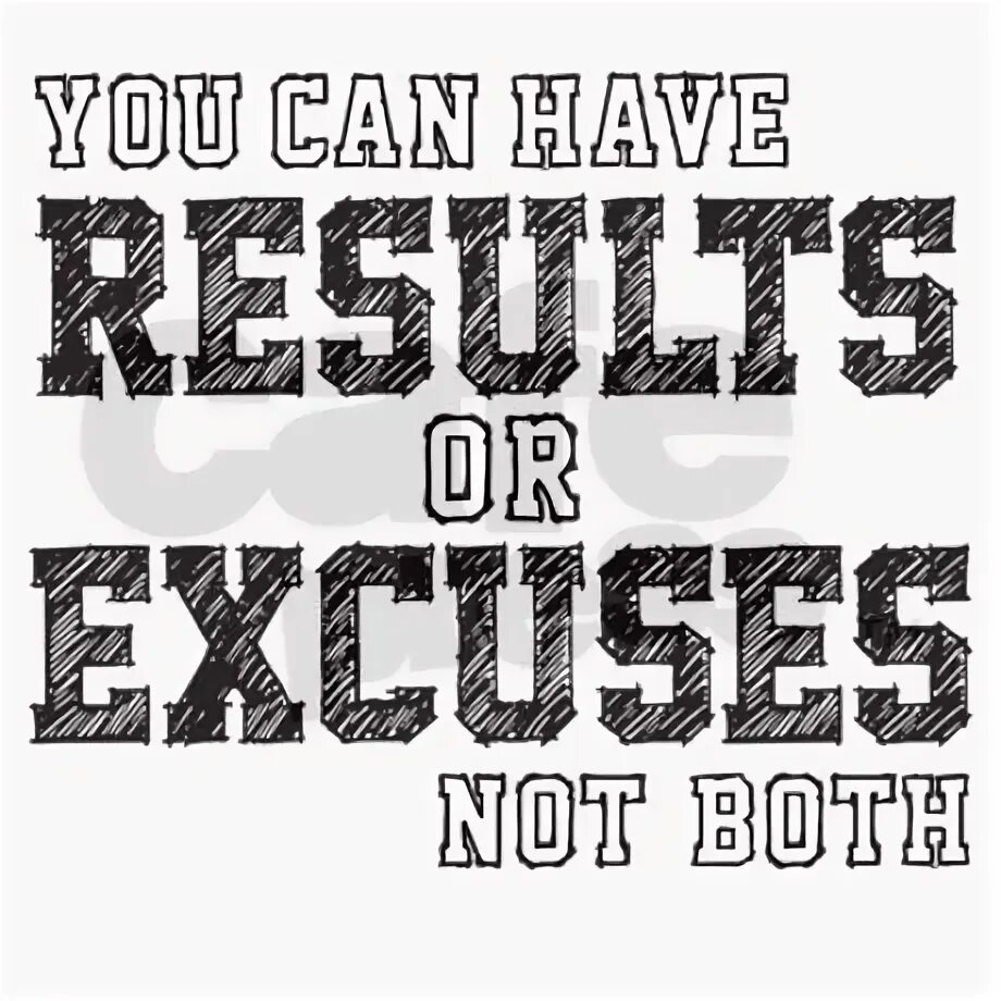 Just result. You can have Results or excuses not both. You can have Results. Постер you can have Results or excuses, not both.