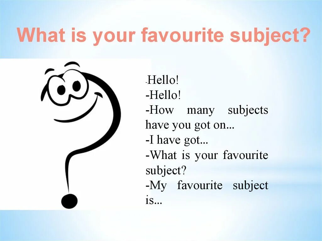 School subjects hello, my. What are your favourite School subjects? Ответ. What is your favourite. School subjects! Hello, му . . . . . . . . ..