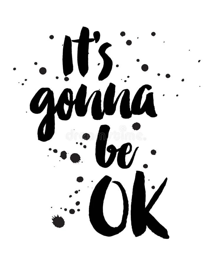 It is gonna to be. Its gonna be ok. gonna be okay надпись.