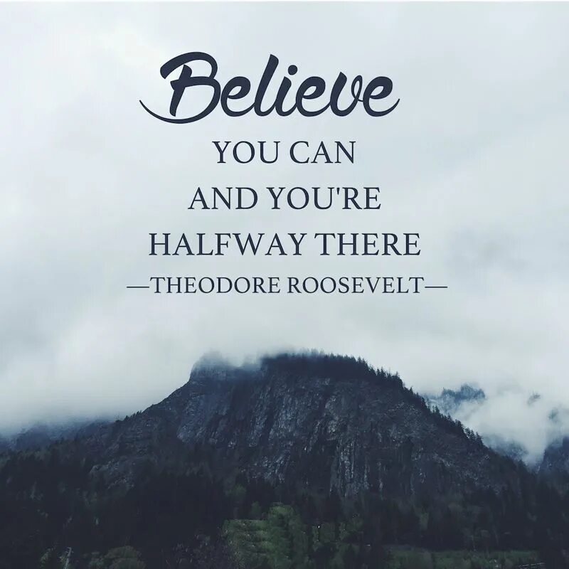 Believe that it takes a. Believe you can and you&#039;re halfway there. чб надпись believe you can and you a halfway there. believe you can and you are halfway there перевод. believe you can and you will картинки.