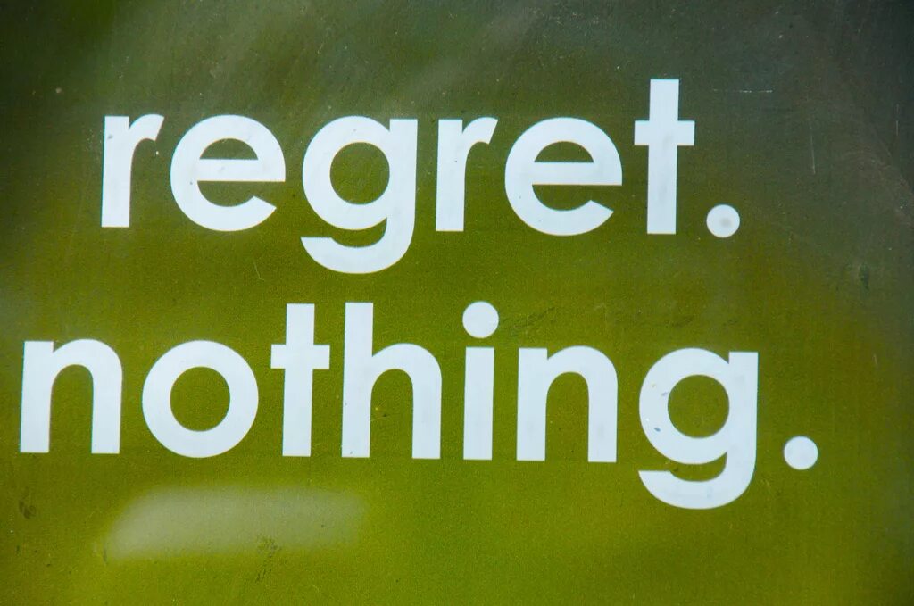 Now come and let s regret it. Регрет. Regret doing. To regret. I regret nothing.