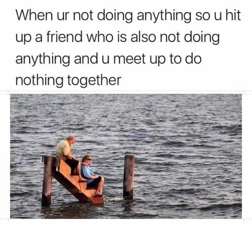 Want to do nothing. Doing nothing meme. Got nothing meme. Do nothing Mill.