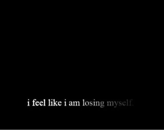 Feeling like перевод. Im losing myself. Надпись i'm Lost. I'M Lost чёрный. I feel Lost.