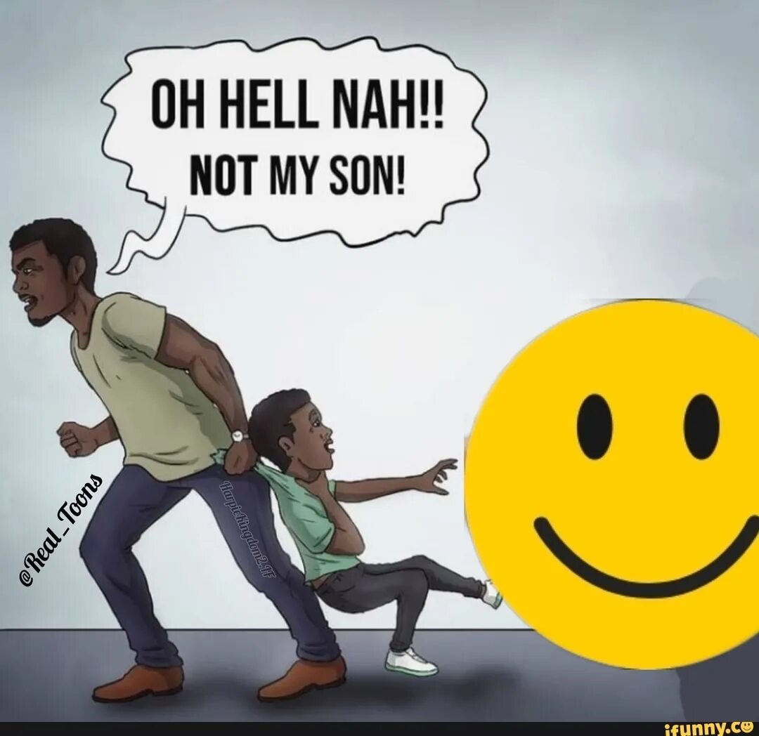 My son named me. Oh hell nah. hell nah not my son. oh hell naw not my son. aw hell nah.