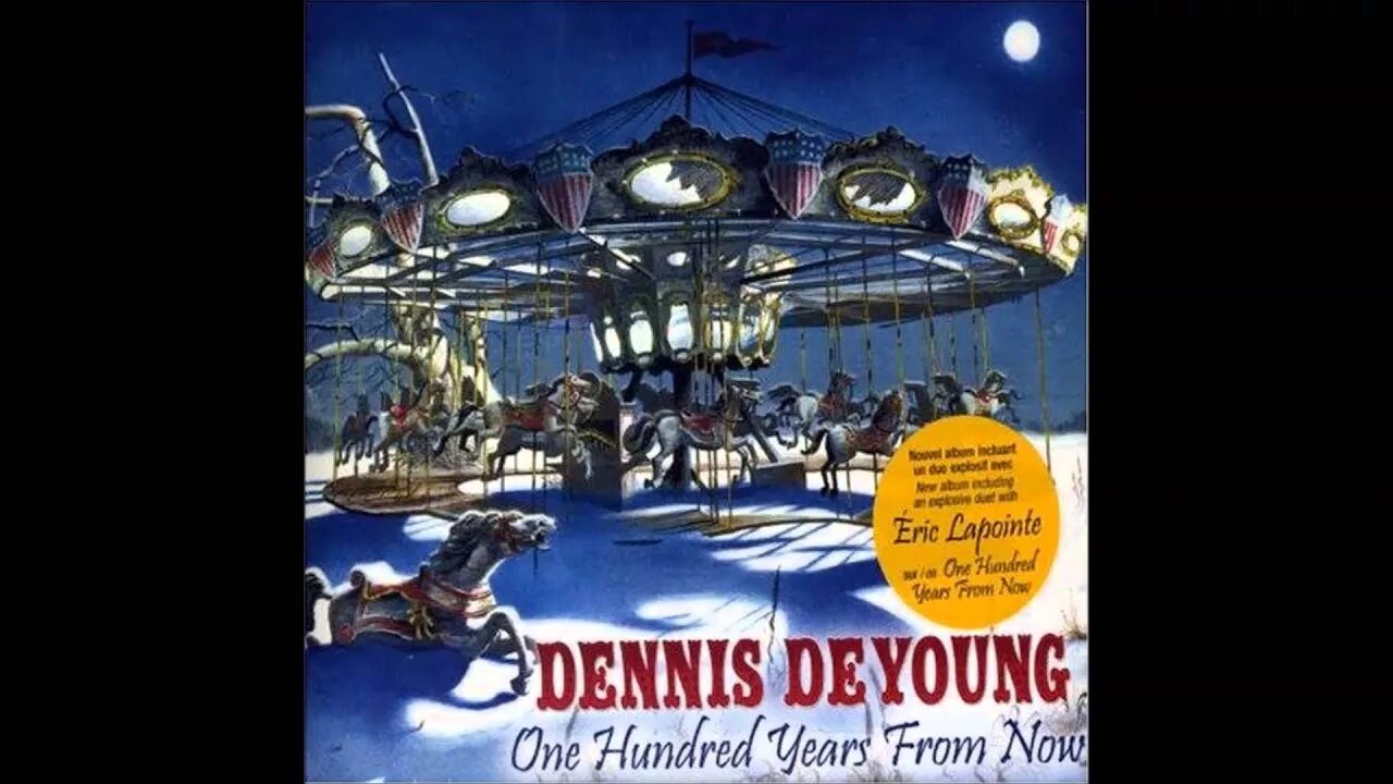 One hundred years is. Dennis DEYOUNG. One hundred years from Now. Dennis DEYOUNG back to the World. Dennis DEYOUNG Desert Moon 1984.