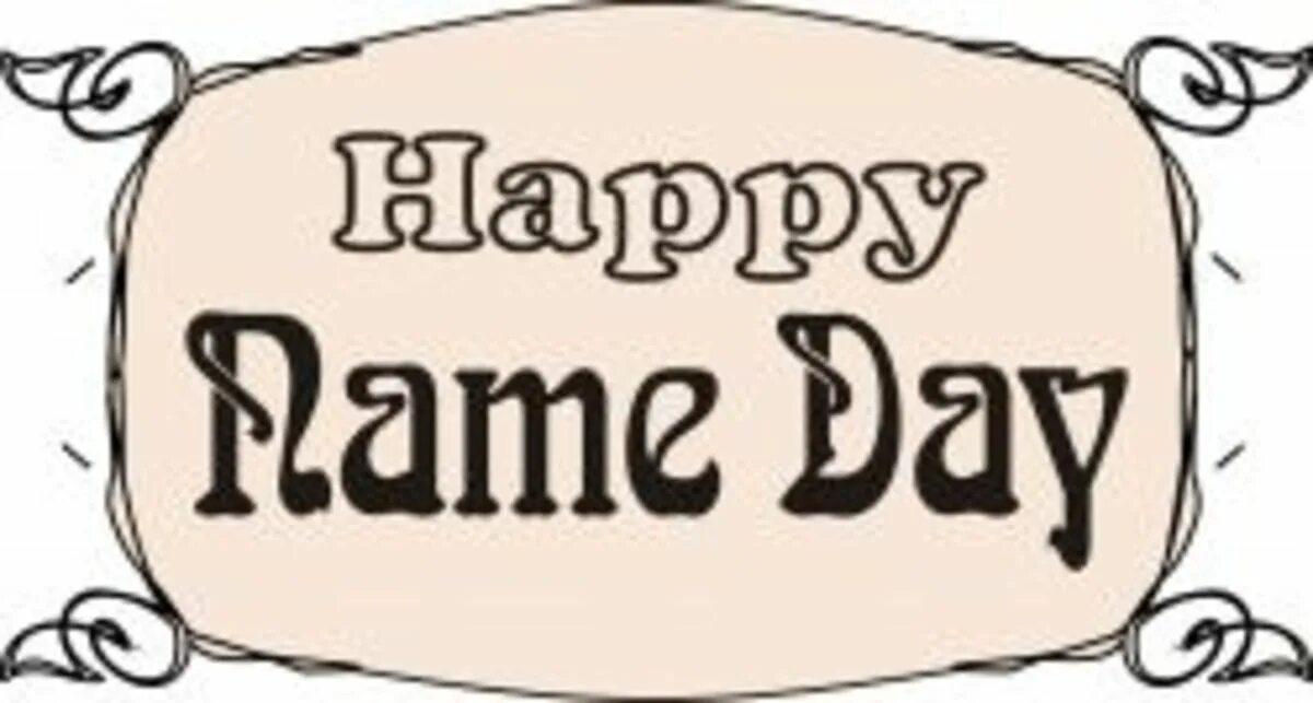 My name day is it. Happy name day. name day. my name day is in.