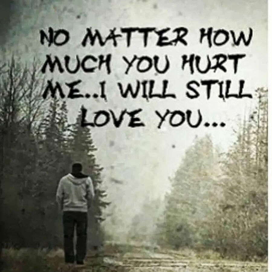 When you hurt i hurt. Will you still Love me. I will never hurt you. To hurt. No matter how much u hurt me.