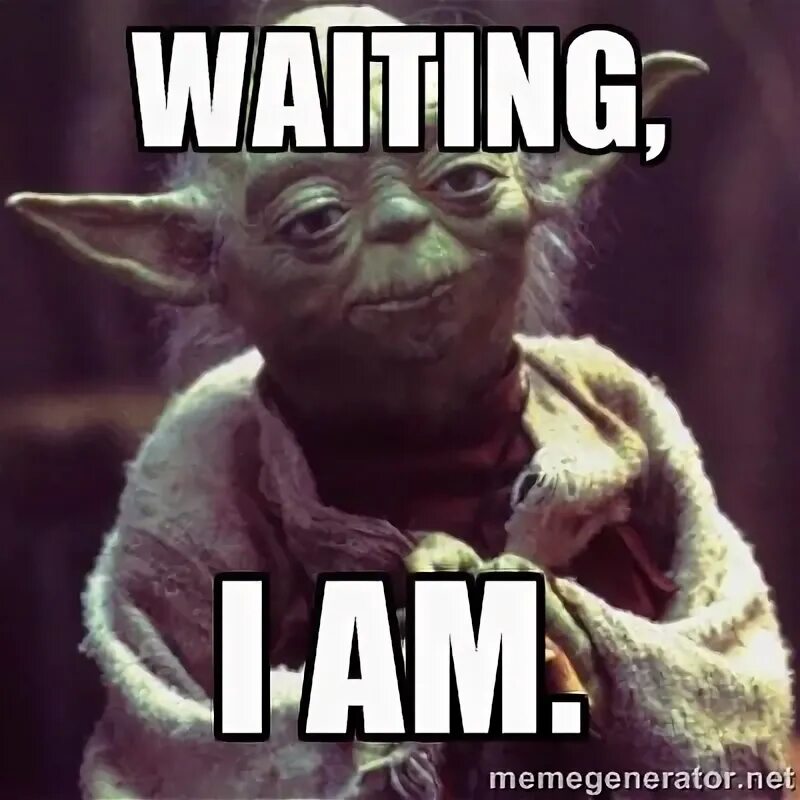 Where you will waiting for me. Wait мем. im waiting. vtv waiting.