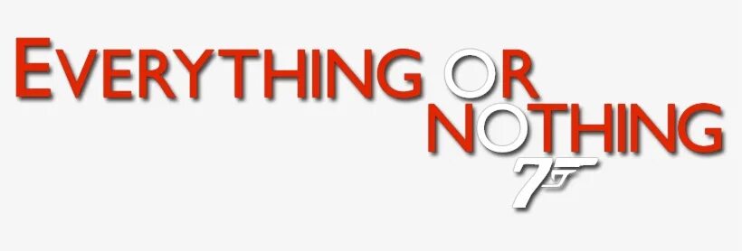 Логотип nothing. Everything or nothing. Everything or nothing фанфик. 007 Everything or nothing.