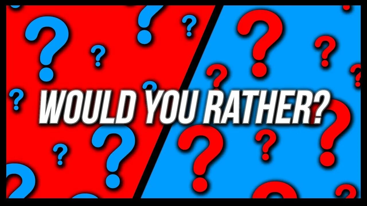 Now i rather. Would you rather?. Would you rather game. Would you rather questions. Would you rather funny questions.
