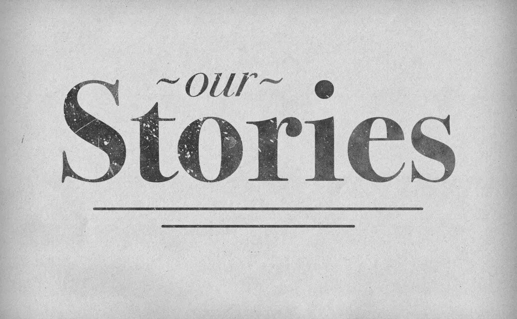 Stories. Storic. This is our story