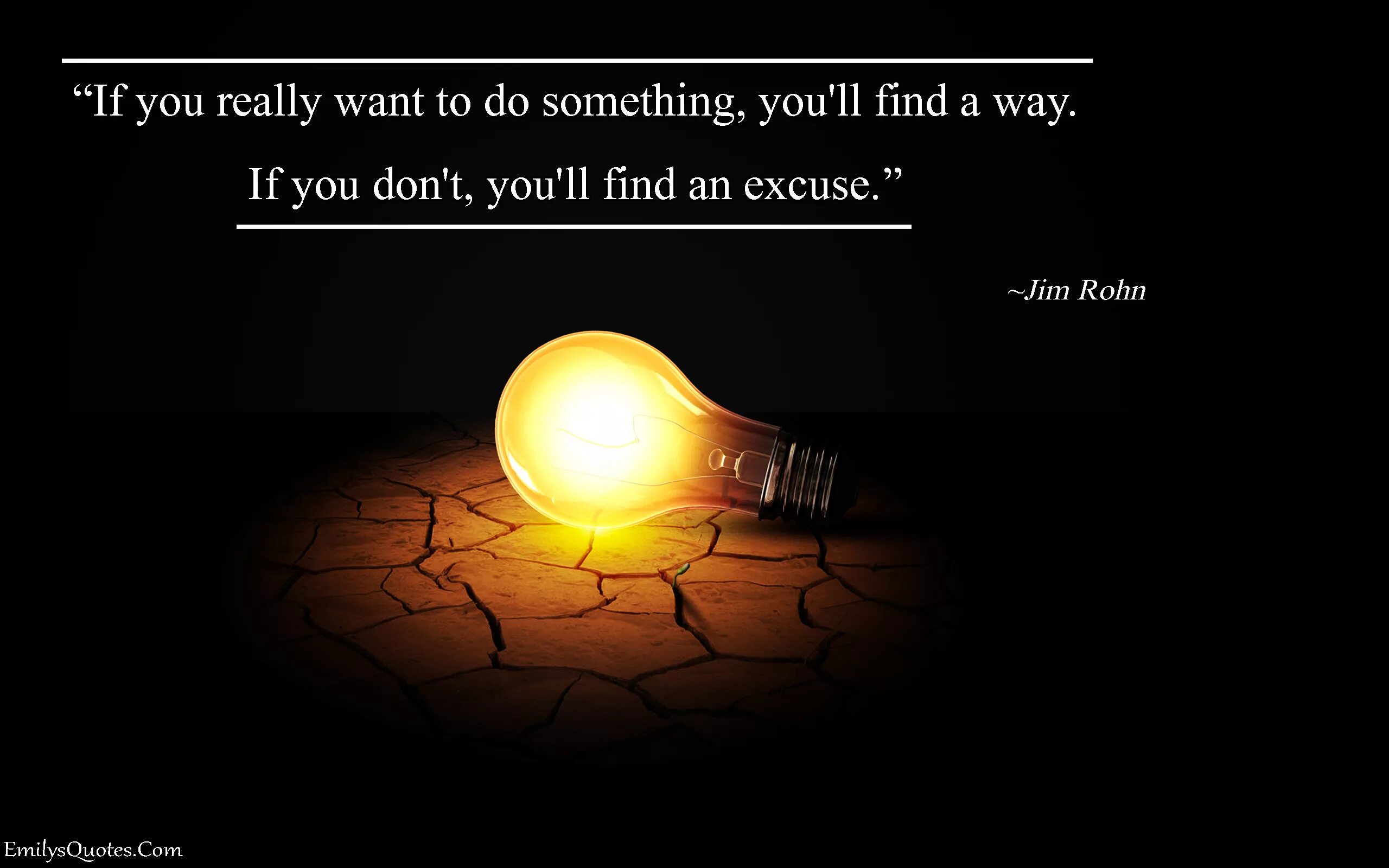 You always want something. Find you way. if you want to do something you find a way. jim rohn quotes. life finds a way.