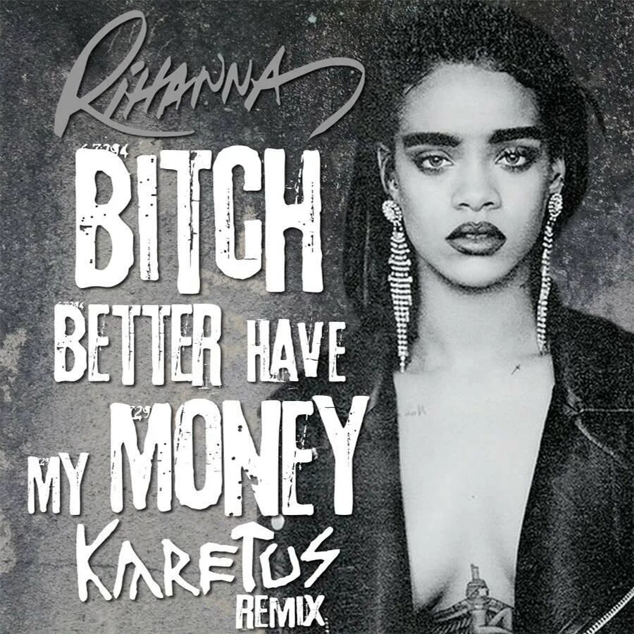 Bitch better have my money обложка. песня better my money. Rihanna bitch. Roman salzger sincerely yours angello remix. Rihanna bitch better have my money.