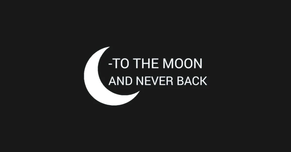Предложение moon. To the Moon and never back. Футболка to the Moon and back. To the Moon and back картинки. To the Moon надпись.