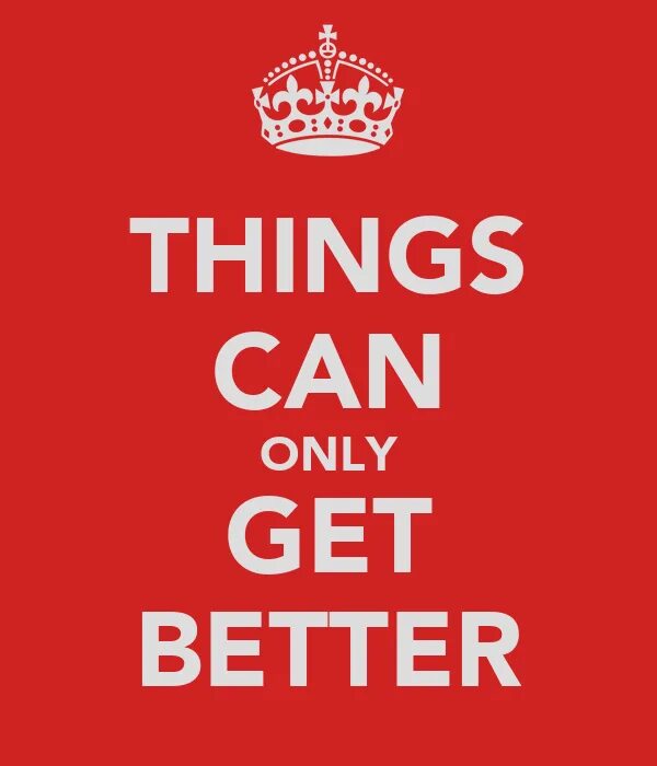Getting things this. Things can only get better d:ream. get better. only get. getting better.