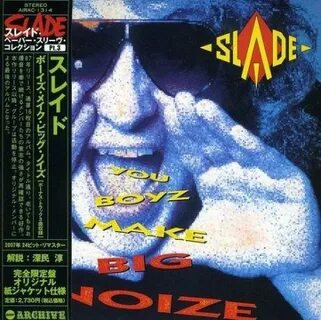 Slade you boyz big noise