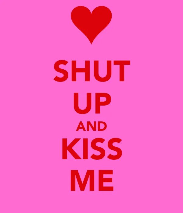 Shut up and let me. Кисс ми обои. Kiss me надпись. Обои Kiss me на телефон. Обои shut up.