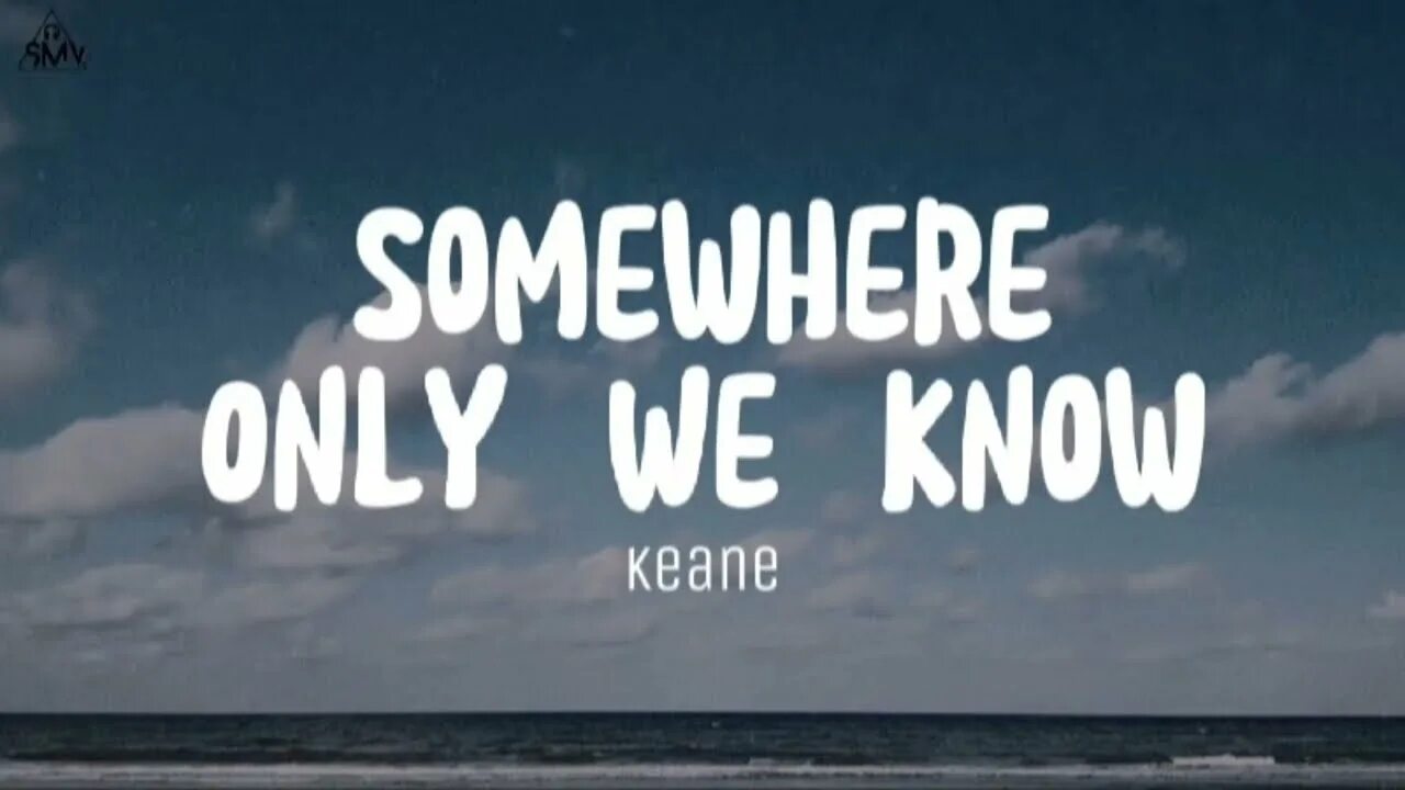 Песня keane somewhere only. Песня keane somewhere only. Somewhere only we know текст. Someone only we know. Keane somewhere only.