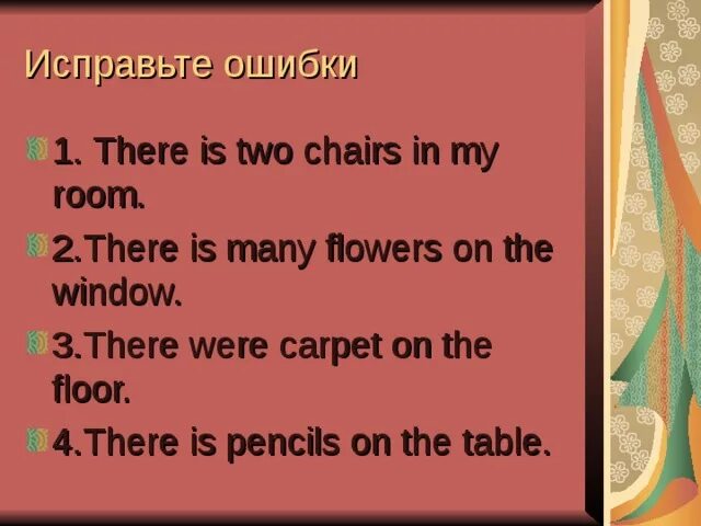 There is like home. There is two. was were исправь ошибки. there are two. there are chairs in the room.