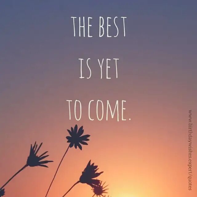 Moments yet to come. About Life. Quotes about Life. Inspirational quotes about Life. Best quotes about Life.