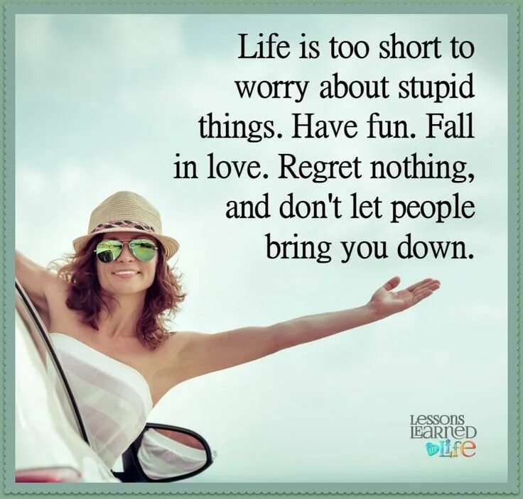 Life Love regret. Don't worry bout a thing. Just having fun with Life. Don't worry about this.