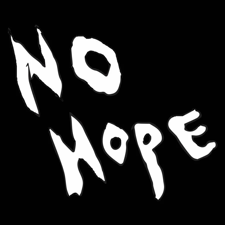 No hope фото. Hope. No hope. Но хоуп. Hope.
