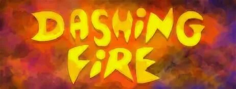 Dashing fire