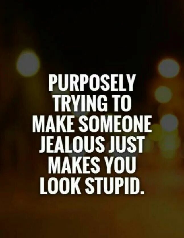 Don t jealous me. Jealousy quotes. quotes about ex.