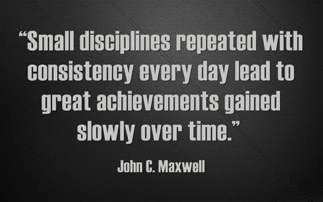 Consistency and discipline. Attain gain achieve. Focus discipline consistency.