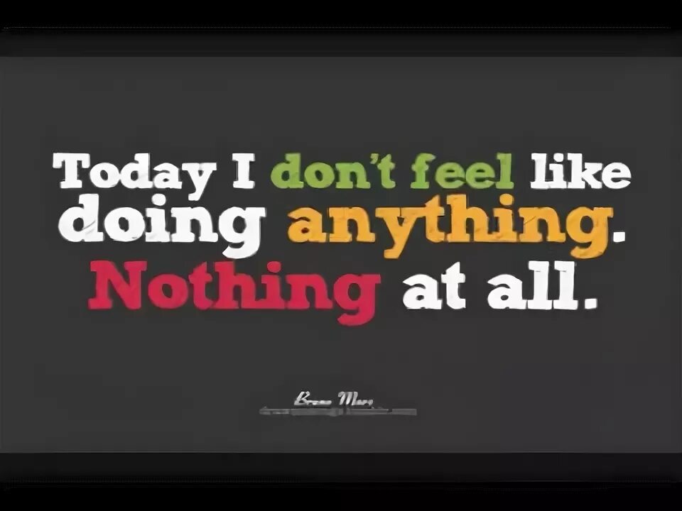 To feel like doing something. To feel like doing something