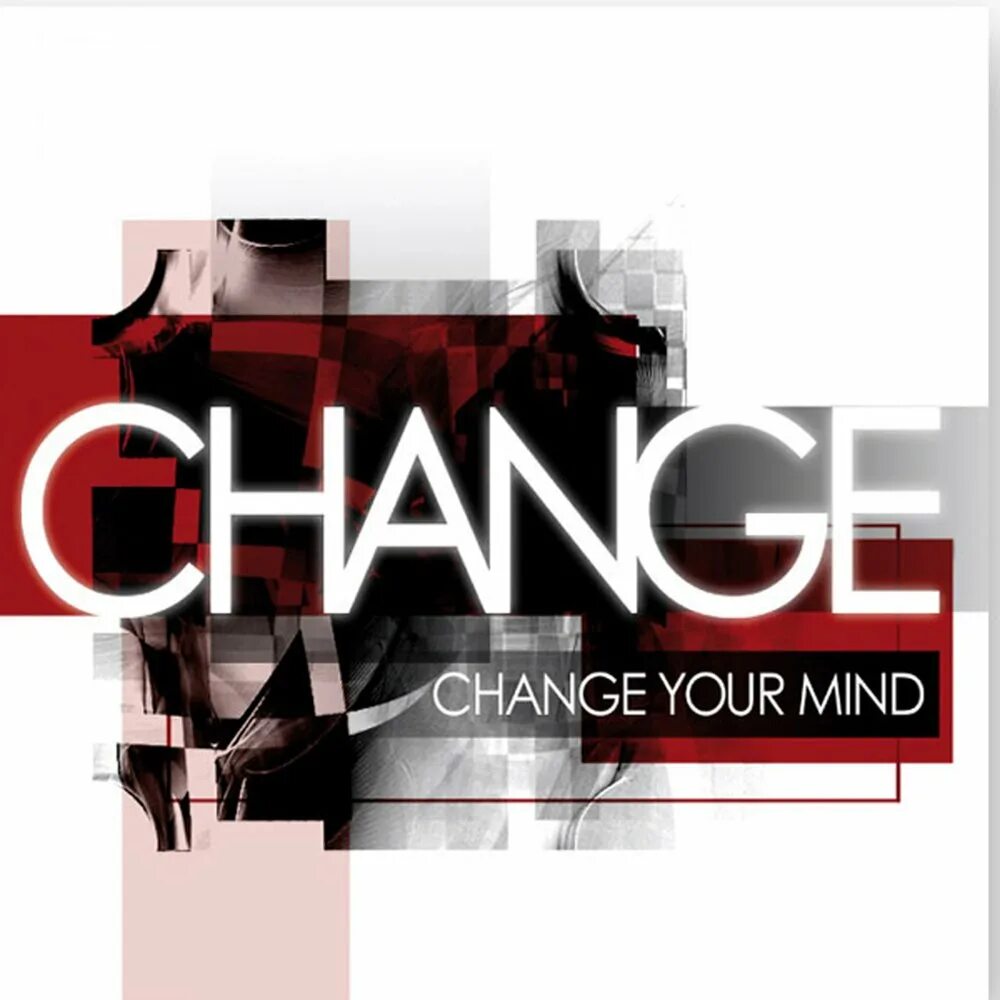 I changed your mind. Change your mind. changes of mind. change your mind records. change groups.