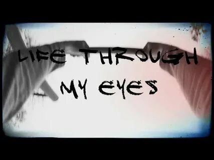 See through my eyes