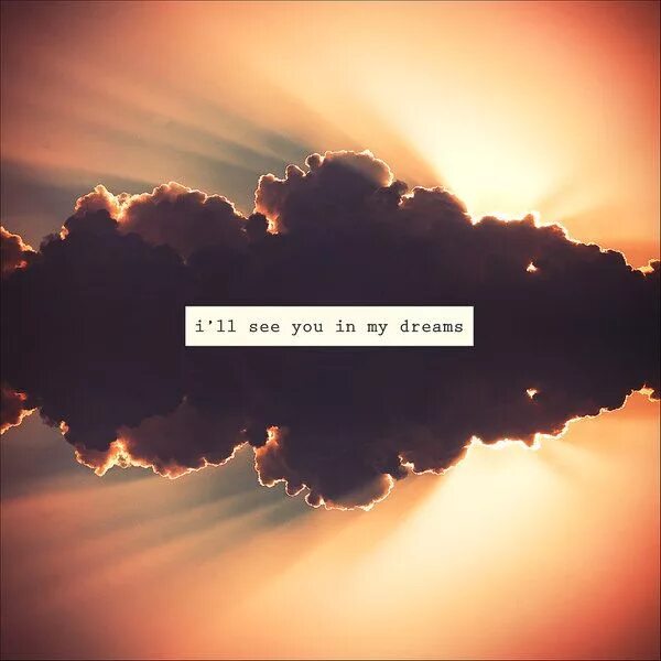 See you in my Dreams. You my Dream. I saw you in my Dream. See a Dream. Dream of mine перевод