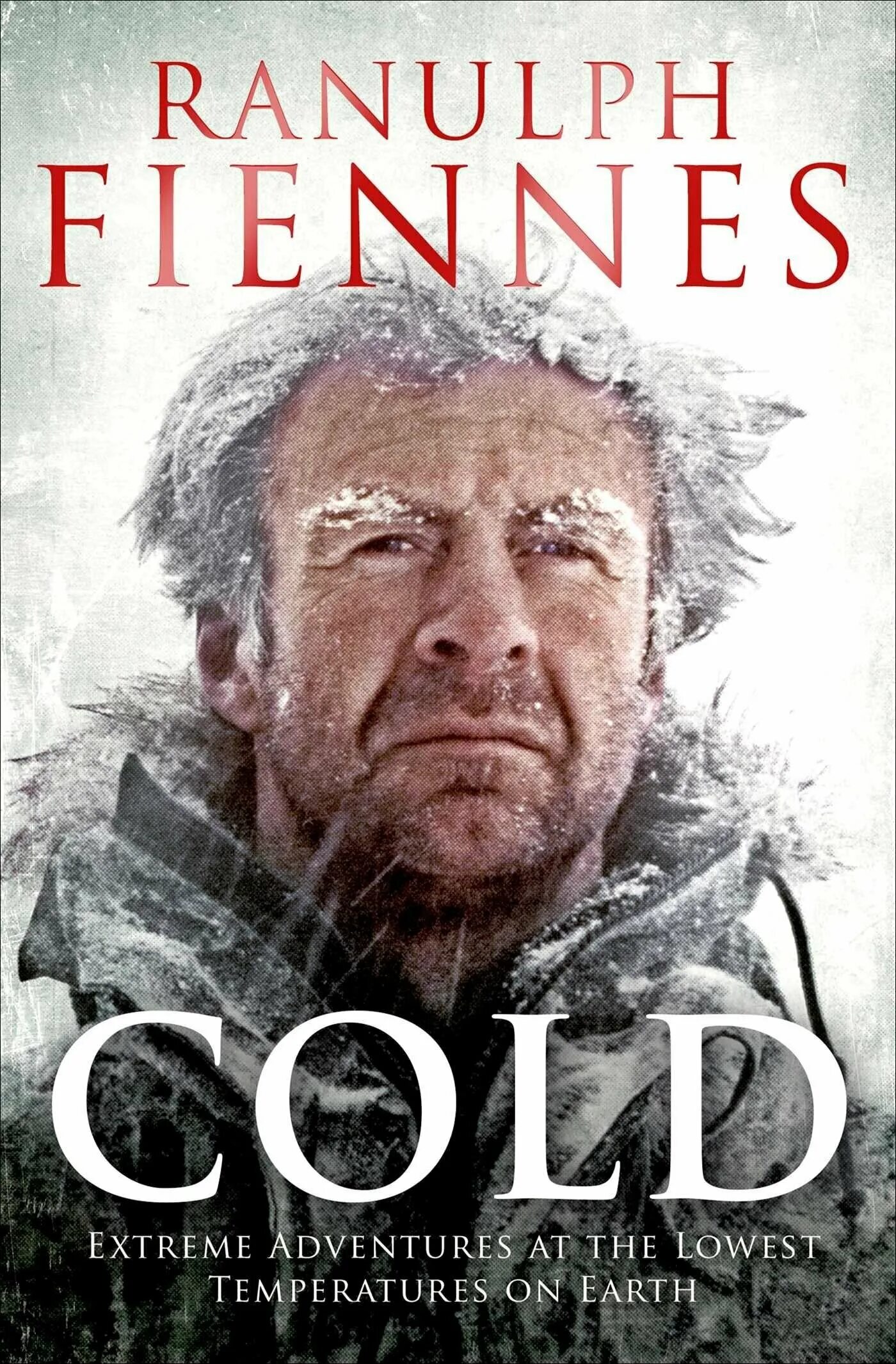 Ranulph Fiennes. Sir Ranulph Fiennes. Ранульф Файнс книги. Сэр Ранульф Твислтон-Ви́кем-Файнс. Cold book