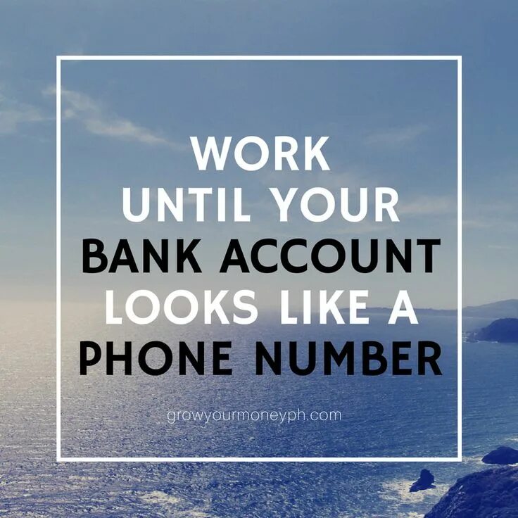 Until it works. Work until your bank. daily quotes.