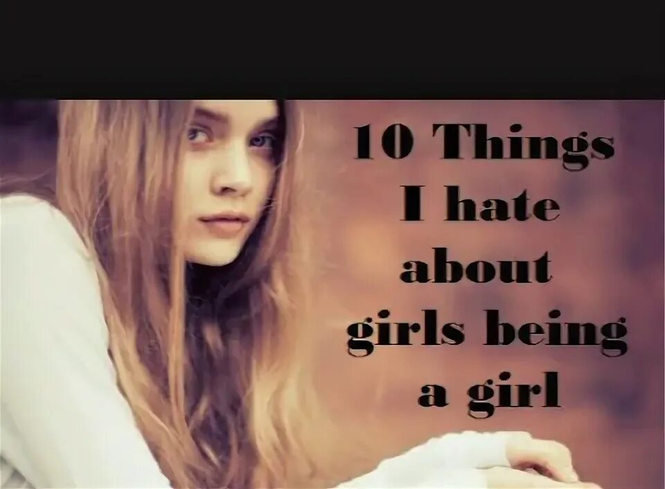 Hate girls. I hate girls.