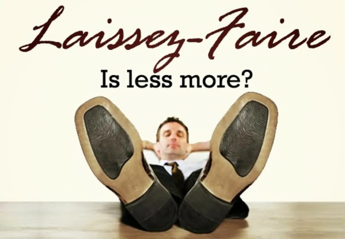 Laissez. Laissez faire. Концепция laissez faire. Autocratic democratic and laissez-faire. Принцип «полного laissez faire».