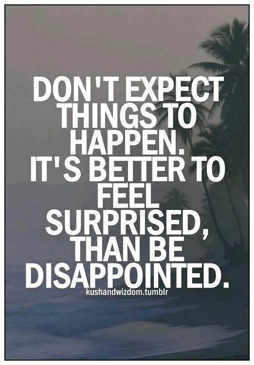 Expecting things. Expectations quotes. Quotes about expectation. Expect quotes. Exceed expectations quote.