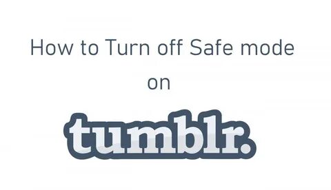 How to Turn Off Safe Mode on Tumblr 3 Methods TechOwns. 